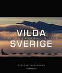 Vilda Sverige, femstjärniga frestelser i fri natur, Staffan Widstrand