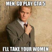 Funniest_Memes_men-go-play-gta-5-i-ll-take-your-women_536.jpeg